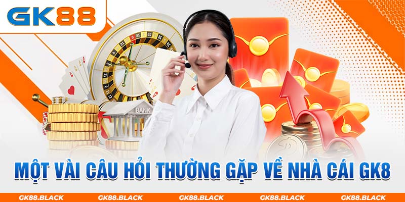 Một vài câu hỏi thường gặp về nhà cái GK8