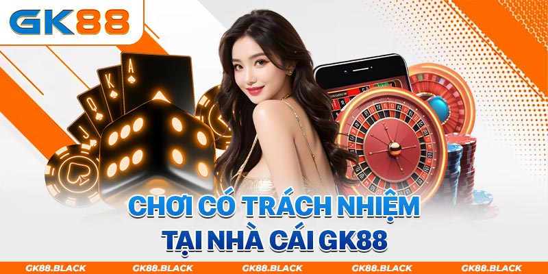 Định nghĩa chơi game có trách nhiệm tại GK88