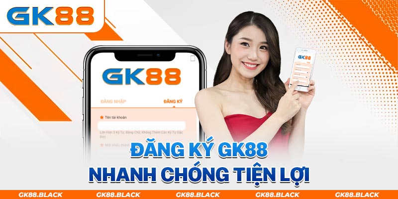 Đăng ký GK88 nhận ngay quyền lợi đặc biệt cho hội viên