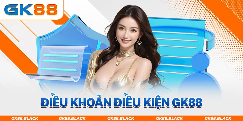 Tổng quan về điều khoản điều kiện tại GK88