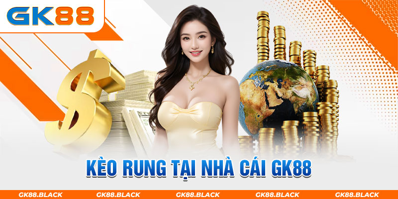 kèo rung tại gk88