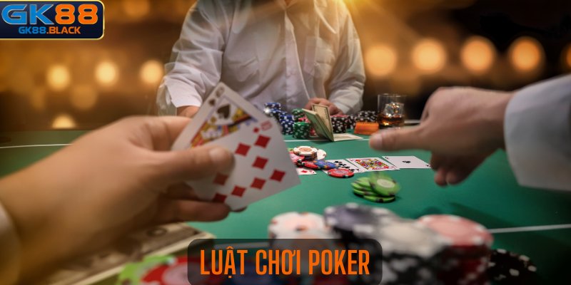 Luật chơi Poker - Tựa game cá cược được yêu thích tại phương Tây