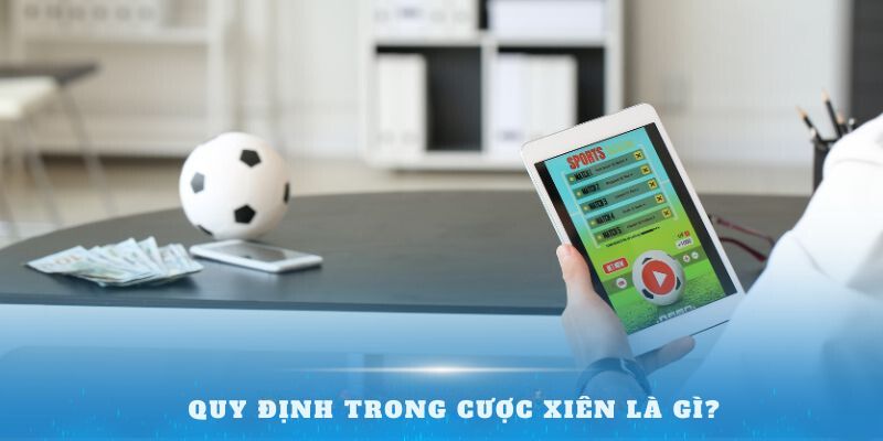 Quy định trong Cược xiên là gì?