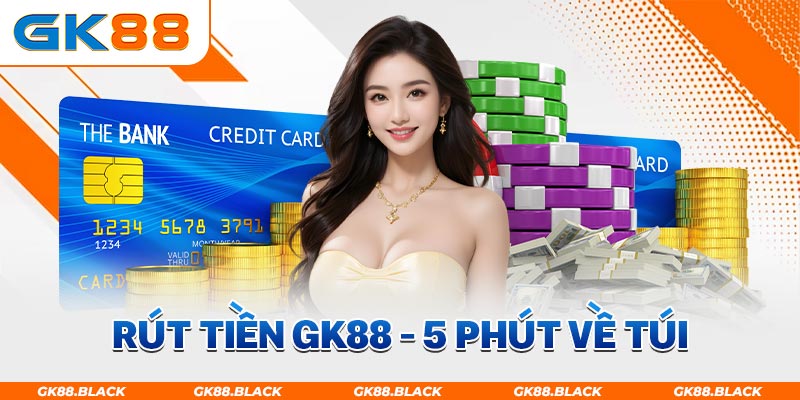 Quy trình rút tiền GK88 nhanh chóng